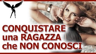 Come Conquistare Una Ragazza Che Non Conosci? Perché Dovresti Imparare l'Approccio a Freddo