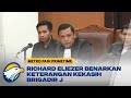 Richard Eliezer Benarkan Keterangan Kekasih Brigadir J