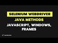 Selenium WebDriver Java Methods [In Depth]- JavaScript, Windows, Frames