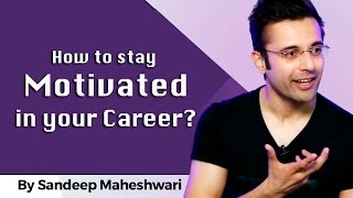 How to stay Motivated in your Career? By Sandeep Maheshwari I Hindi