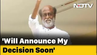 Rajinikanth Says Decision Soon On Polls: \