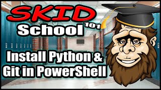 Skid School 101 : Installing Python and GIT in MS Powershell!! 🏫👨‍🎓👨‍🏫💻