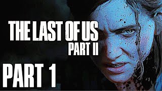 The Last of Us 2: Gameplay Walkthrough Part 1 - The Return of Ellie and Joel