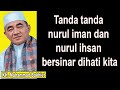 Tanda tanda nurul iman dan nurul ihsan bersinar dihati kita