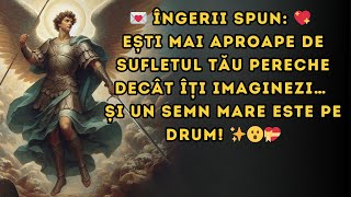 Îngerii spun: 💖 Ești mai aproape de sufletul tău pereche decât îți imaginezi… și un semn mare este