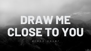 Draw Me Close To You | Relaxing Piano Instrumental | Prayer Music