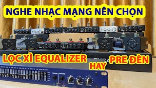 NGHE NHẠC MẠNG NÊN DÙNG PRE ĐÈN HAY LỌC XÌ ( EQUALIZER ) KHI CẢ HAI ĐỀU TĂNG GIẢM BASS, TRÉP