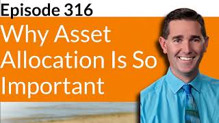 Episode 316 - Why Asset Allocation Is So Important