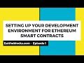 Setting Up Your Development Environment For Ethereum Smart Contracts | Ep 1