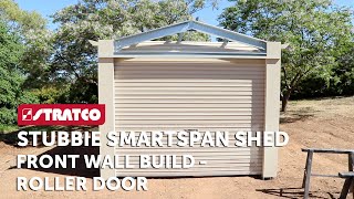 Part 8 | Stratco Stubbie Smartspan Shed |  Front Wall Build Roller Door