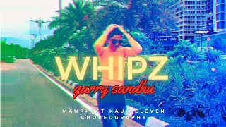 WHIPZ | Garry Sandhu | Bhangra Dance Video | Manpreet Kaur Eleven Choreography | 2023