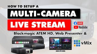 How to setup a Multi-Camera Live Stream with the Blackmagic ATEM HD, Web Presenter and vMix