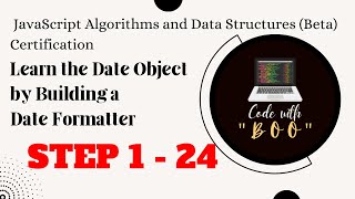 Learn Date Object by Building Date Formatter| Step 1 - 24| JavaScript Algo & Structures|freeCodeCamp