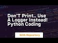 Don't print   use a logger instead! python coding
