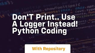 Don't print use a logger instead! python coding