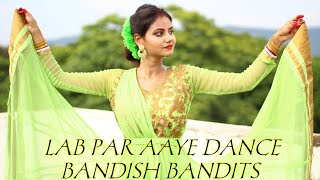 Lab Par Aaye Dance Cover | Bandish Bandits | Javed Ali | Self Choreographed | Kathak