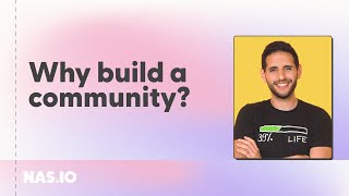 Why Build A Community? | Nas.io