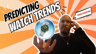 Predicting the Biggest Watch Trends for 2025