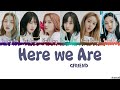 GFRIEND (여자친구) - 'Here We Are' Lyrics [Color coded Han_Rom_Eng]