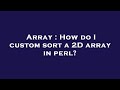 Array : How do I custom sort a 2D array in perl?