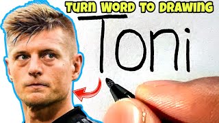 Turn word TONI into Toni Kroos Drawing