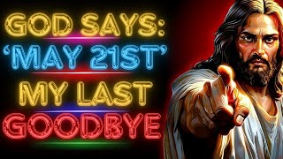 🛑GOD SAYS: "MAY 21st MY LAST GOODBYE" | God's Message Today #godmessagetoday #godmessage