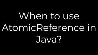 Java :When to use AtomicReference in Java?(5solution)
