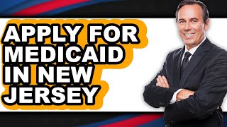 How to Apply for Medicaid in New Jersey (updated)