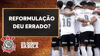 Debate Donos: A reformulação pode ser a explicação para a campanha ruim do Corinthians no Paulista?