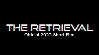 The Retrieval OFFICIAL 2022 SHORT FILM