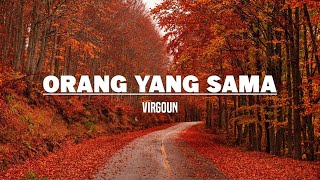 Orang Yang Sama - Virgoun (Lirik)