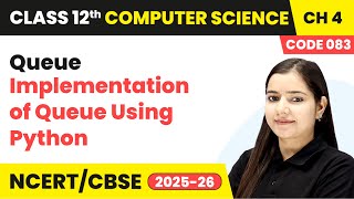 Implementation of Queue Using Python - Queue | Chapter 4 | Class 12th | CS Code 083 | CBSE 2025-26
