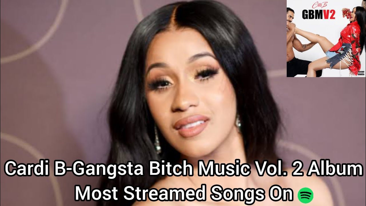 Cardi B-Gangsta Bitch Music Vol. 2 Album Most Streamed Songs On Spotify ...