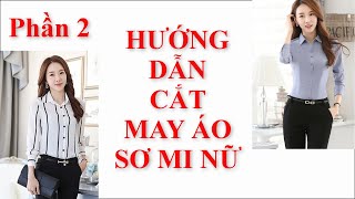 12 | Cắt May Áo Sơ Mi Nữ | Phần 2 | Phát Triển Mẫu Việt Hiên