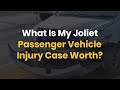 What Is My Joliet Passenger Vehicle Injury Case Worth?