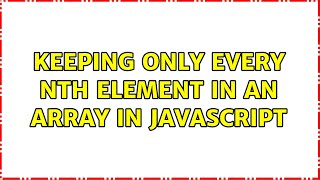 Keeping only every nth element in an array in JavaScript (2 Solutions!!)