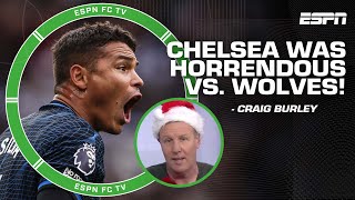 Chelsea was HORRENDOUS against Wolves! - Craig Burley on 2-1 loss | ESPN FC