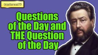Questions of the Day and THE Question of the Day || Charles Spurgeon