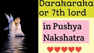 Darakaraka or 7th lord in Pushya Nakshatra