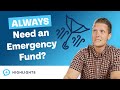 Do You ALWAYS Need an Emergency Fund?