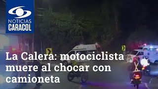 Accidente en la vía Bogotá – La Calera: motociclista muere al chocar con camioneta