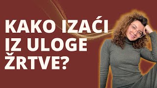 ULOGA ŽRTVE - Zašto ne treba igrati ulogu žrtve i kako izaći iz uloge žrtve?