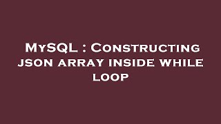 MySQL : Constructing json array inside while loop