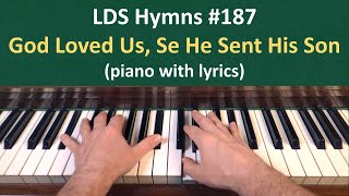 (#187) God Loved Us, So He Sent His Son (LDS Hymns - piano with lyrics)