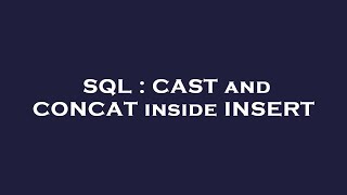 SQL : CAST and CONCAT inside INSERT