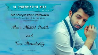 Men's Mental Health \u0026 Toxic Masculinity | Featuring - Shreyas Porus Pardiwalla