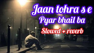 #video || ye jaan ho tohra se pyar bhail ba pawan shigh ke song and slowed reverb lofi song