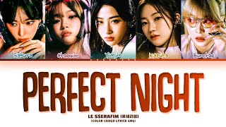 LE SSERAFIM Perfect Night Lyrics (Color Coded Lyrics)