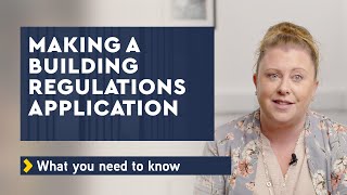 MAKING A BUILDING REGULATIONS APPLICATION - What you need to know to get it right first time