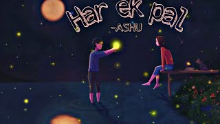 Har Ek Pal - Official lyrical Music Video | Ashu Shukla